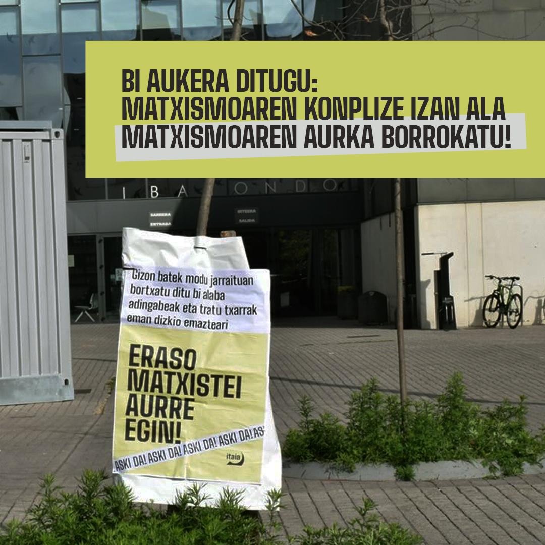 ➡️Erasoei erantzuteko ezinbestekoa da kaleetan horien aurkako gaitzespen sozial bat gorpuztea.
➡️Indarkeria eta zapalkuntzaren aurrean bi aukera ditugu: matxismoaren konplize izan edo matxismoaren aurka borrokatu!
ASKI DA! INDARKERIA MATXISTARI AURRE EGIN!