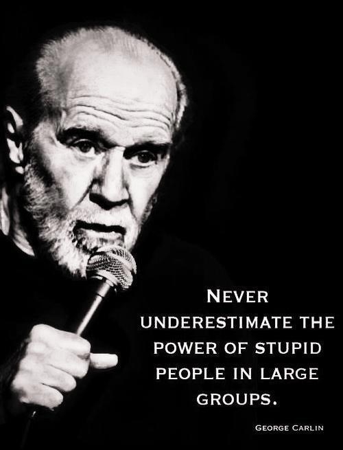 As usual, we should have listened more carefully to George Carlin.