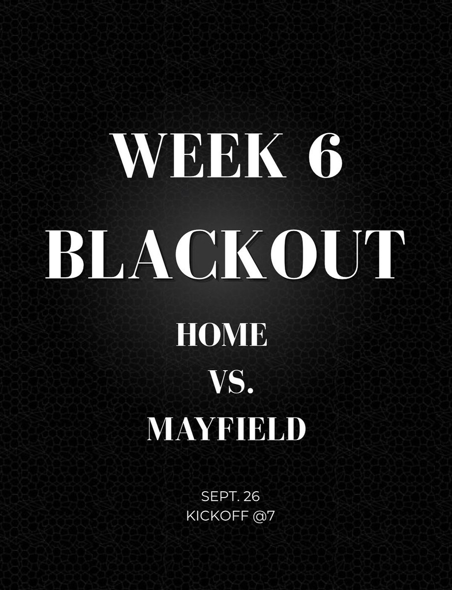 WEEK 6. BLACK OUT V MAYFIELD. KICK OFF @7 AT HOME. BE THERE.