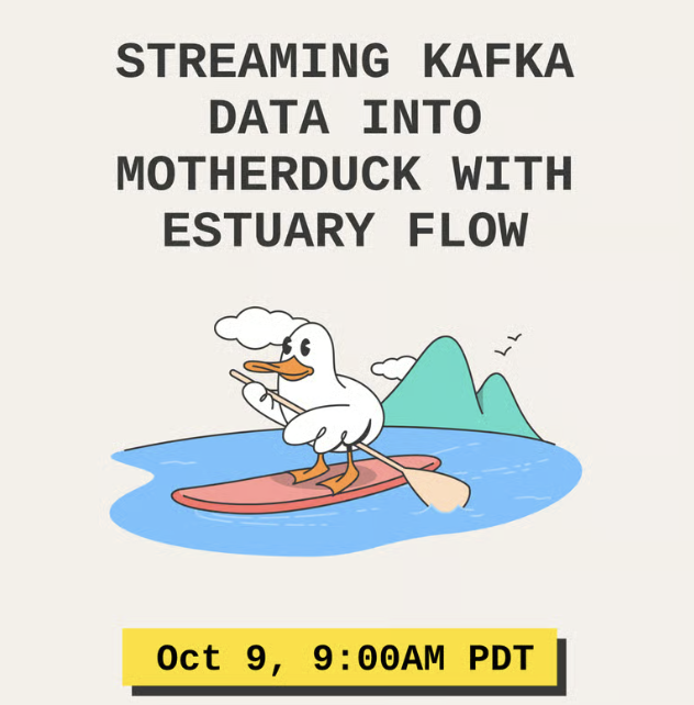 Estuary (@estuarydev) on Twitter photo π Join us Oct 9 for a live session with <a href="/motherduck/">MotherDuck</a> & Estuary: Streaming Kafka Data into MotherDuck
Weβll cover:
π Cutting cost & complexity of Kafka consumers
π Schema inference & evolution (no manual fixes)
π Real-time dashboards
π
RSVP luma.com/7vfyym4m?tk=06β¦ π Join us Oct 9 for a live session with <a href="/motherduck/">MotherDuck</a> & Estuary: Streaming Kafka Data into MotherDuck
Weβll cover:
π Cutting cost & complexity of Kafka consumers
π Schema inference & evolution (no manual fixes)
π Real-time dashboards
π
RSVP luma.com/7vfyym4m?tk=06β¦