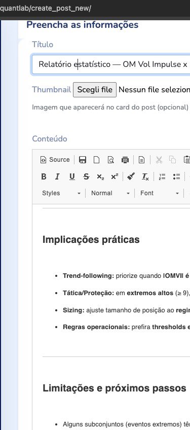 Estou trabalhando numa coisa sensacional aqui para vocês. Acho qeu até amanhã termino: Relatório estatístico completo - OM Vol Impulse x Retornos. Uma análise em Bova11. om-qs.com