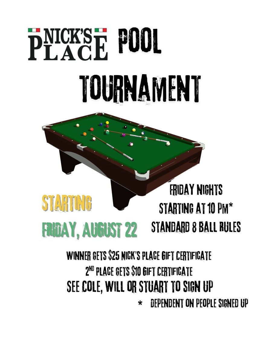 Attention Pool players!! Starting August 22nd at 10pm we are having a 8-ball tournament. No entry fee, Nick's Place gift certificates for 1st and 2nd Place.  Come sign up with Cole, Will or Stuart.