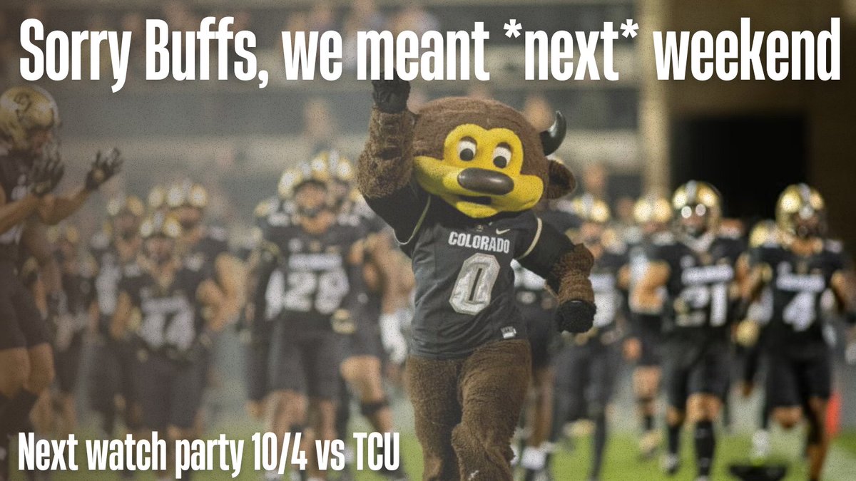 Hey Buffs, adjustment to our schedule: no watch party for our second 10:15pm kickoff this weekend. Hopefully we come out strong for our revenge game vs BYU!  Go Buffs 🦬 

We'll see you at Harvard Gardens at 7:00pm for our game vs TCU on 10/4!