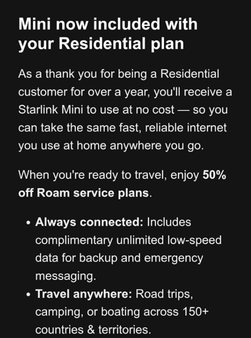 SawyerMerritt's tweet photo. SpaceX is offering some people in Australia a free Starlink Mini Kit.

"As a thank you for being a Residential customer for over a year, you'll receive a Starlink Mini to use at no cost - so you can take the same fast, reliable internet you use at home anywhere you go."

Your Residential plan must remain active for you to keep it though. If you cancel your Residential plan, you'll need to return the Mini or a fee of $599 AUD will be charged.