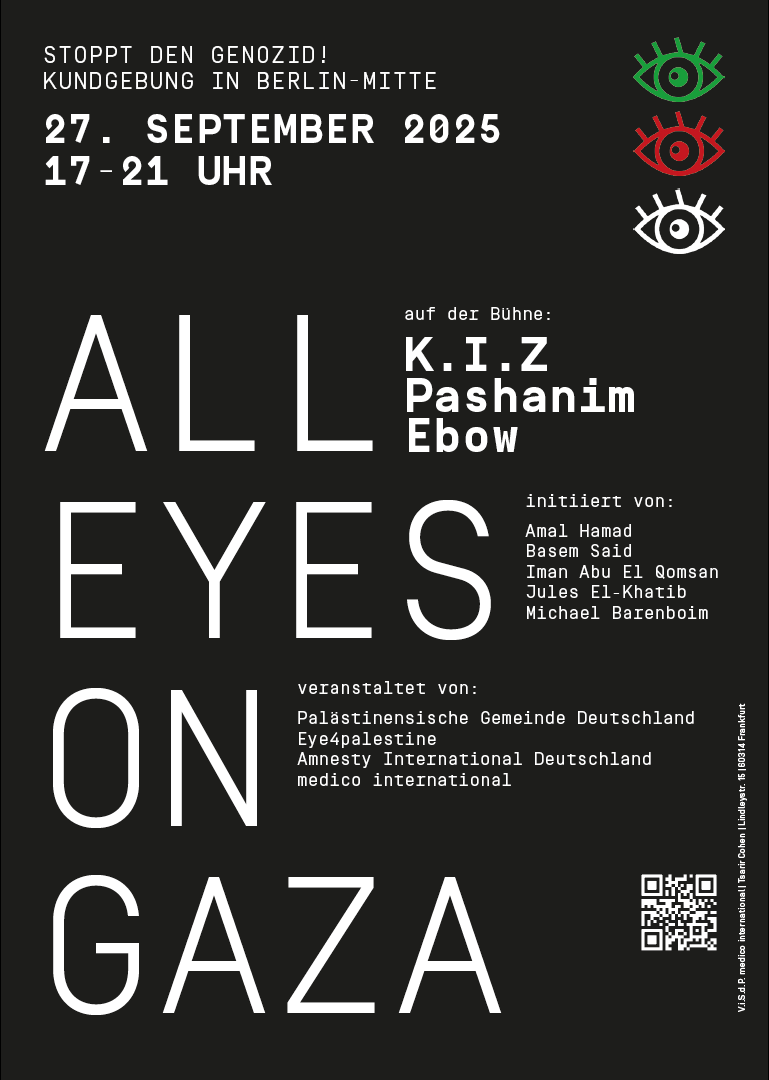 #AllEyesOnGaza ❤️
Sa. 27.9. 17 Uhr Berlin, Großer Stern

für Menschlichkeit, gegen Völkermord
Infos: all-eyes-on-gaza.de