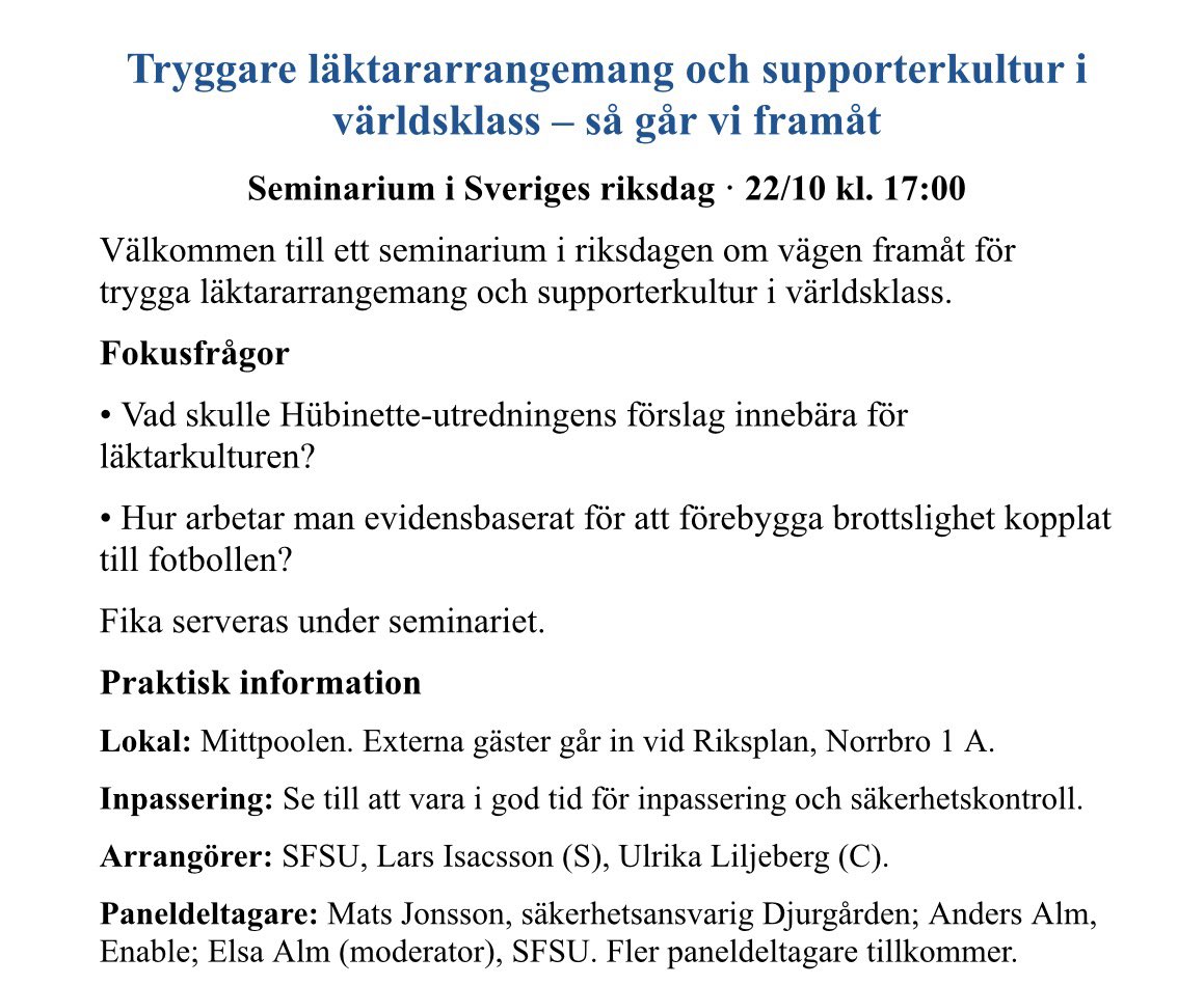 Tillsammans med SFSU och Ulrika Liljeberg (C) arrangerar jag ett seminarium i riksdagen om tryggare läktararrangemang och supporterkultur i världsklass. Fokus på Hübinette-utredningen och hur vi kan arbeta evidensbaserat mot brott kopplat till fotbollen.