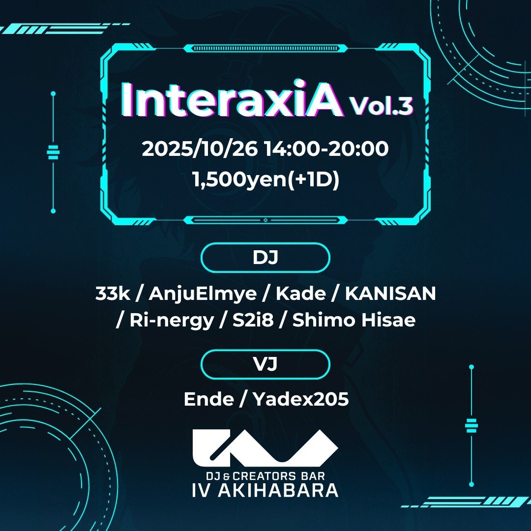 🎉#InteraxiA
📅2025/10/26(Sun)
🕑14:00-20:00
🏙️IV AKIHABARA
💴Entrance Fee: 1500yen+1D(700yen)
🍶Sake: 700yen

第3回目のInteraxiAが2025秋M3と同日に開催!!🥳 
DJは東京圏外のメンバーを中心に今回は海外からも参戦です!!🇺🇸 是非M3参加終わりにフラっと寄っていただけたらと思います～🍻
