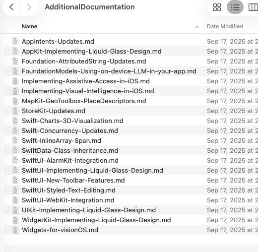 Applications/Xcode-26.0.app/Contents/PlugIns/IDEIntelligenceChat.framework/Versions/A/Resources/AdditionalDocumentation

Add this directory in your Agents.md for Cursor/Codex or Claude.md in Claude Code to easily add the new iOS 26 features
