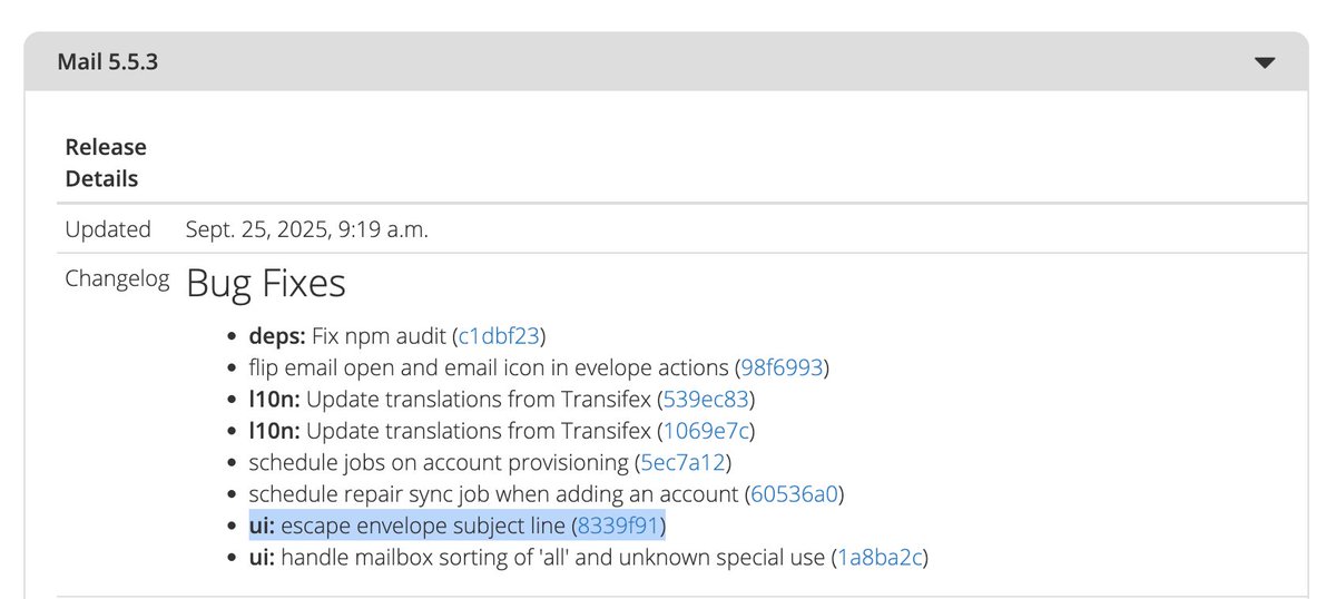 If you are using Nextcloud Mail... you may want to make sure to update to the most recent version of the extension.

apps.nextcloud.com/apps/mail/rele…

Just stumbled over a trivial XSS issue by accident, just to find out, it was apparently addressed yesterday: github.com/nextcloud/mail…