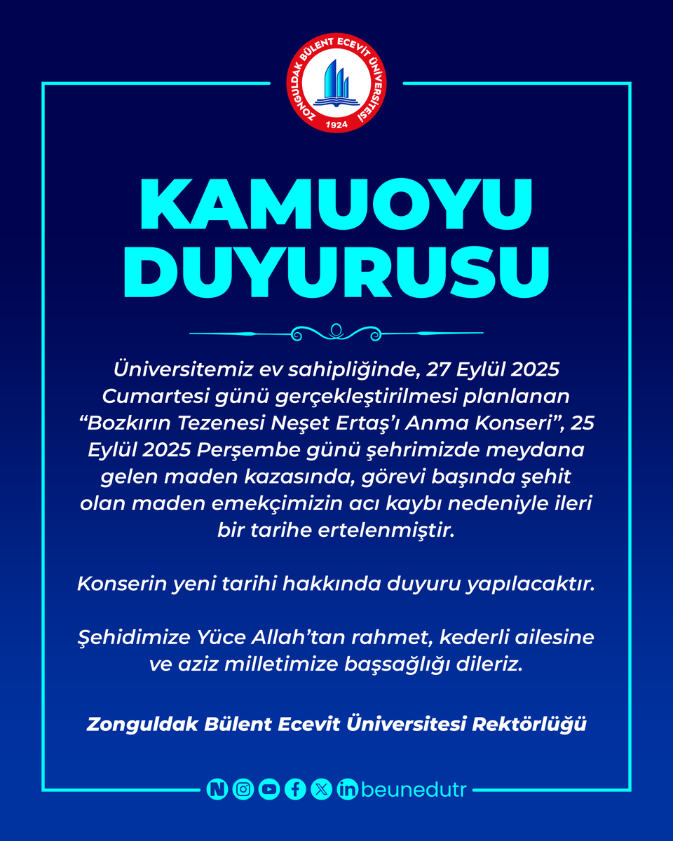 Zonguldak Bülent Ecevit Üniversitesi (@beunedutr) on Twitter photo Kamuoyu Duyurusu ‼️
Üniversitemiz ev sahipliğinde, 27 Eylül 2025 Cumartesi günü gerçekleştirilmesi planlanan “Bozkırın Tezenesi Neşet Ertaş’ı Anma Konseri”, 25 Eylül 2025 Perşembe günü şehrimizde meydana gelen maden kazasında, görevi başında şehit olan maden emekçimizin acı Kamuoyu Duyurusu ‼️
Üniversitemiz ev sahipliğinde, 27 Eylül 2025 Cumartesi günü gerçekleştirilmesi planlanan “Bozkırın Tezenesi Neşet Ertaş’ı Anma Konseri”, 25 Eylül 2025 Perşembe günü şehrimizde meydana gelen maden kazasında, görevi başında şehit olan maden emekçimizin acı