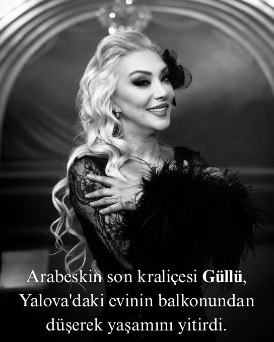 Arabeskin son kraliçesi Güllü, Yalova'daki evinin balkonundan düşerek yaşamını yitirdi. 🥀