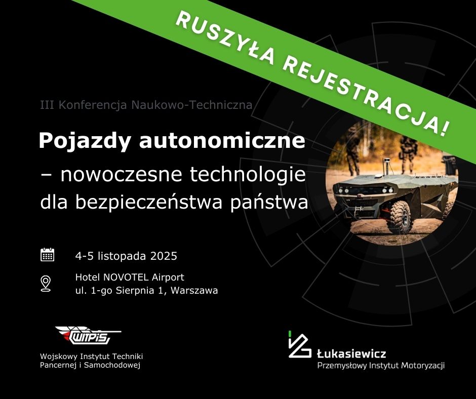 𝗦𝘁𝗮𝗿𝘁𝘂𝗷𝗲 𝗿𝗲𝗷𝗲𝘀𝘁𝗿𝗮𝗰𝗷𝗮 𝗻𝗮 𝗜𝗜𝗜 𝗞𝗼𝗻𝗳𝗲𝗿𝗲𝗻𝗰𝗷𝗲̨ 𝗡𝗮𝘂𝗸𝗼𝘄𝗼-𝗧𝗲𝗰𝗵𝗻𝗶𝗰𝘇𝗻𝗮̨
„Pojazdy autonomiczne – nowoczesne technologie dla bezpieczeństwa i obronności państwa”

🗓️ 𝟰–𝟱 𝗹𝗶𝘀𝘁𝗼𝗽𝗮𝗱𝗮 𝟮𝟬𝟮𝟱 𝗿.
 📍𝗛𝗼𝘁𝗲𝗹 𝗡𝗼𝘃𝗼𝘁𝗲𝗹,