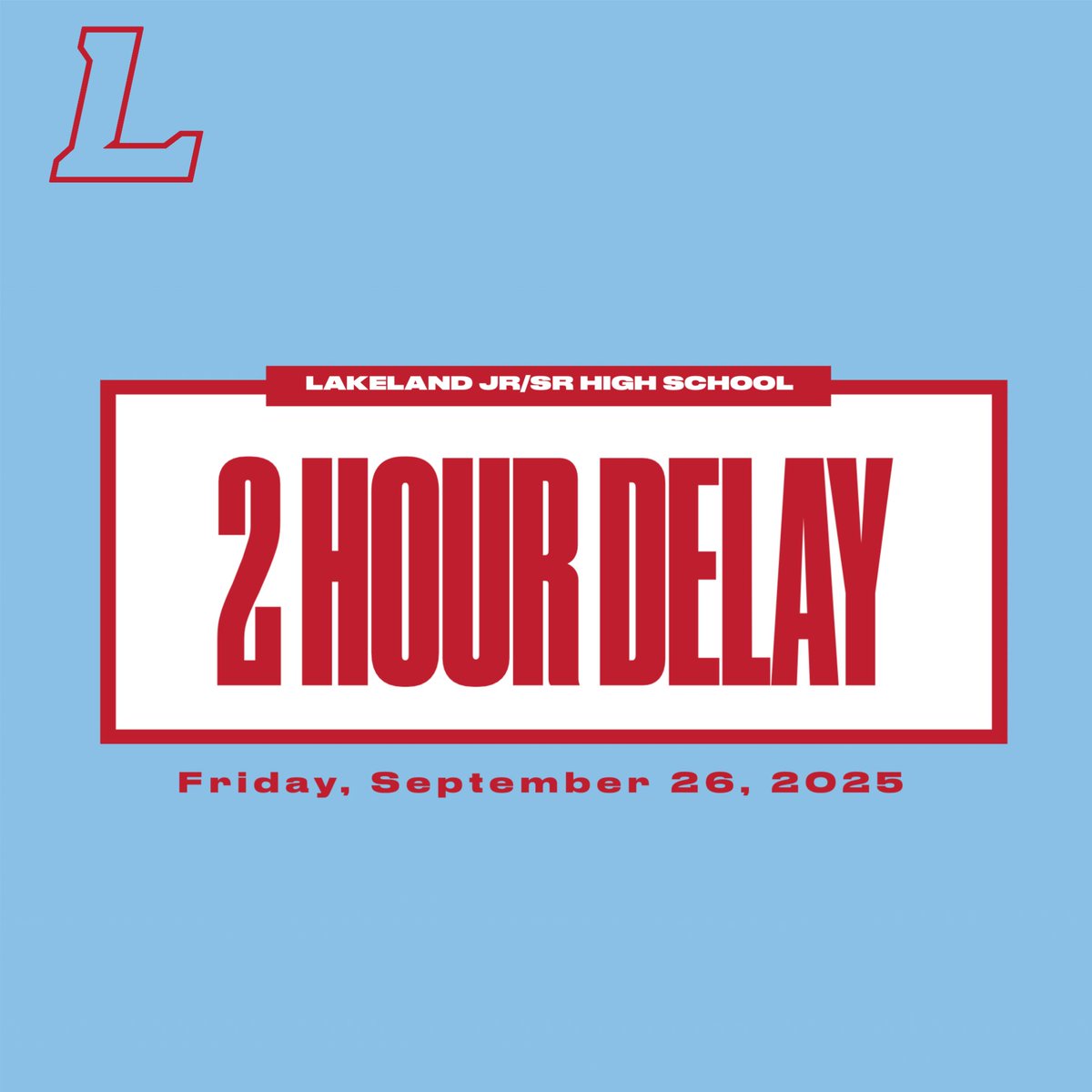 We are on a 2-hour delay today! (Friday 9/26/25). First period at Lakeland Jr/Sr High School will begin at 10:00 am.