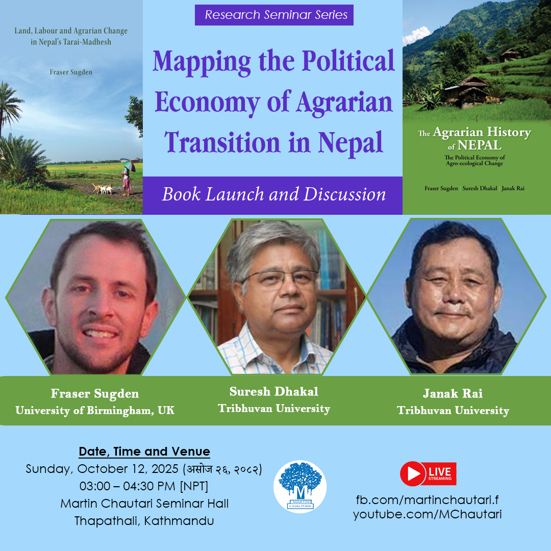 12 October 2025 (आइतबार, दिउँसो ३ बजे)
Research Seminar Series
Mapping the Political Economy of Agrarian Transition in Nepal: Book Launch and Discussion

Fraser Sugden, University of Birmingham, UK, 
Suresh Dhakal; and Janak Rai; Tribhuvan University

martinchautari.org.np/events/mapping…