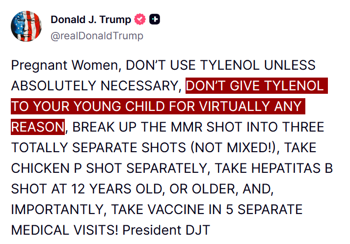 disclosetv's tweet image. JUST IN - Trump issues warning to pregnant women: "DON’T GIVE TYLENOL TO YOUR YOUNG CHILD FOR VIRTUALLY ANY REASON."