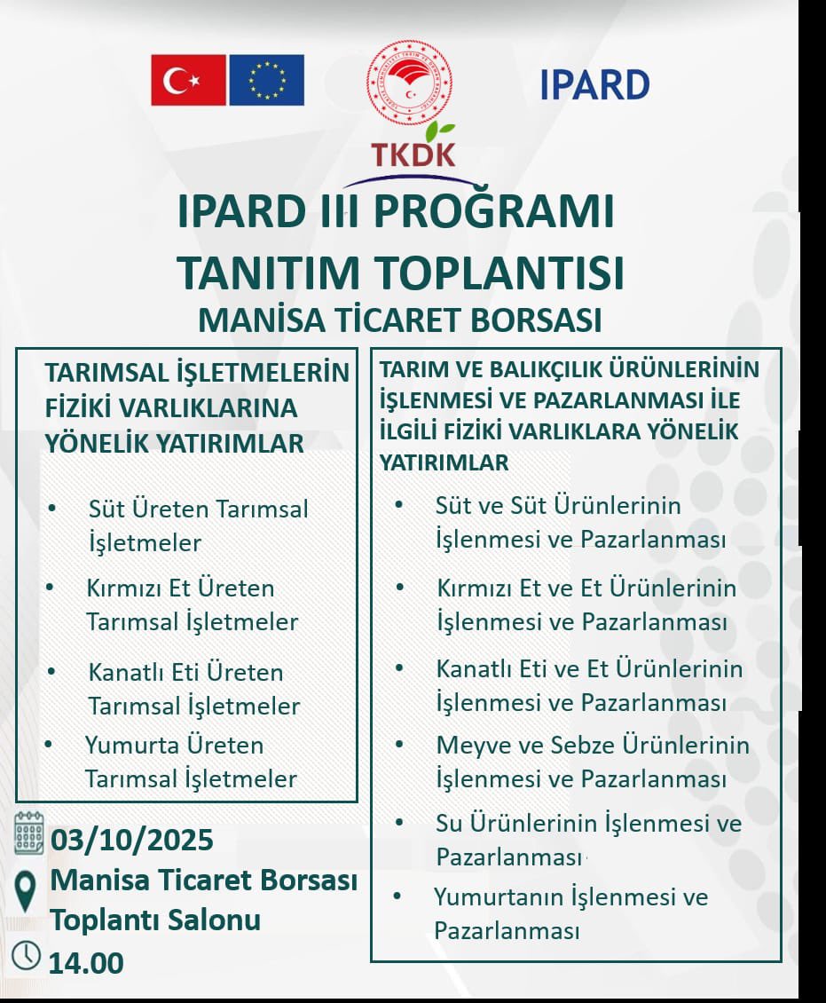TKDK Manisa İl Koordinatörlüğü; 3 Ekim 2025 Cuma günü saat 14.00’ da Manisa Ticaret Borsası Toplantı Salonunda; IPARD III Programı ile TKDK hibe desteklerine ilişkin Tanıtım ve Bilgilendirme Toplantısı düzenleyecektir. Tüm Halkımız toplantımıza davetlidir.