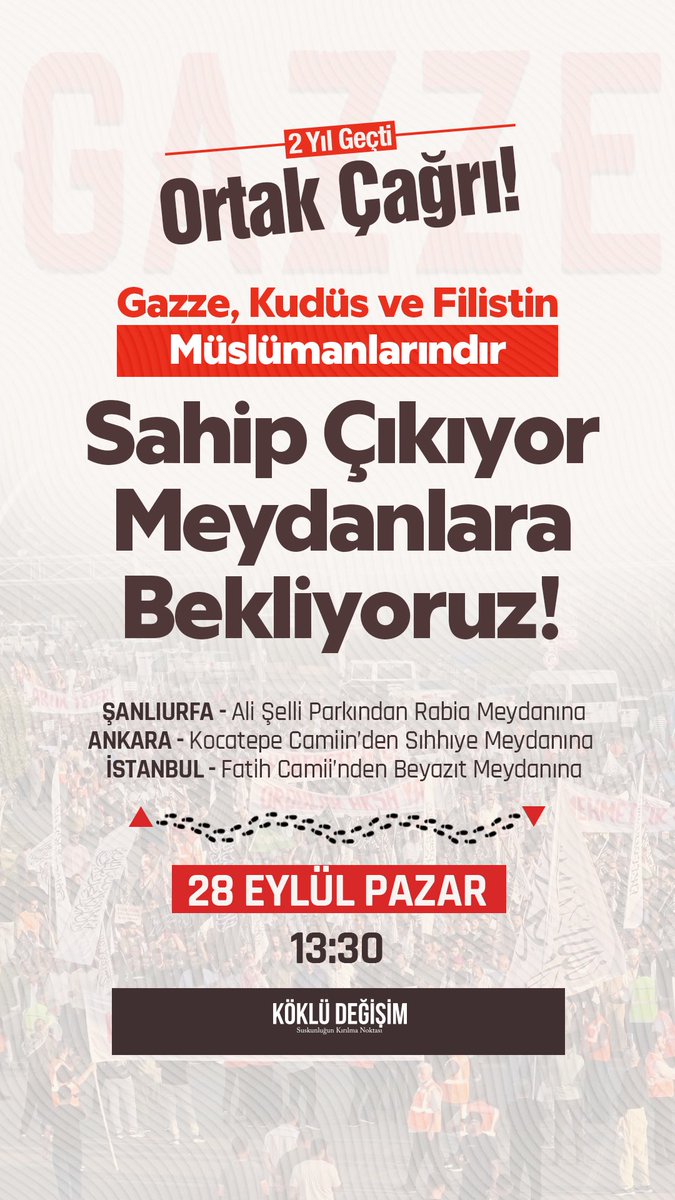 Ortak Çağrı! 
Gazze, Kudüs ve Filistin tümüyle Müslümanlarındır. 
Sahip Çıkın! Meydanlara Bekliyoruz!

Ortak Çağrı!
Gazze için somut ve caydırıcı adımlar gerekir!

Söz değil, icraat bekliyoruz!
Gazze İçin Yürüyoruz!

📍İstanbul - Fatih Camii'nden Beyazıt Meydanı'na
📍Ankara -