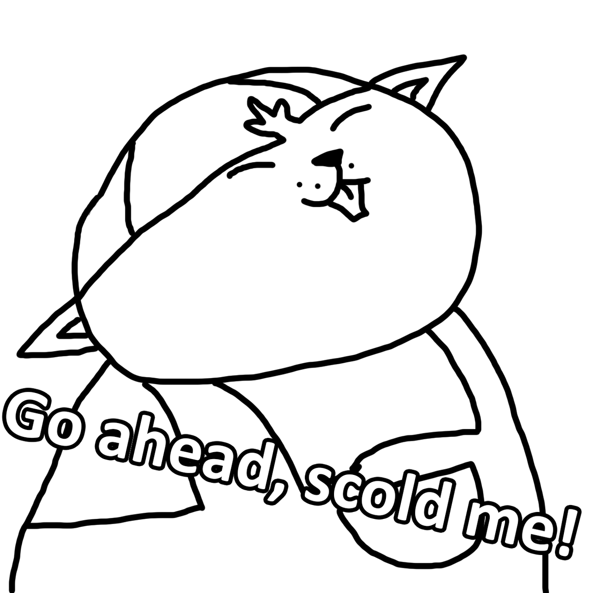 Scold him!
(if you dare)