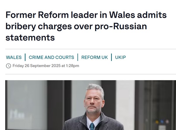 Former leader of Reform in Wales pleads guilty to taking bribes for making pro-Russian statements in EU Parliament. Which makes sense when you recall that one of the few times his boss Nigel Farage turned up, it was to vote AGAINST plans to clamp down on Russian disinformation.