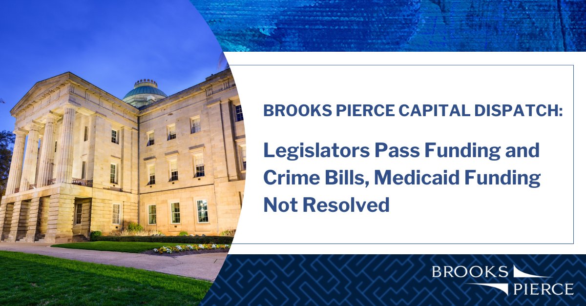 Legislators left Raleigh on Tuesday after passing a crime bill and some appropriation bills although they did not reach agreement on additional funding for Medicaid. Learn more in this Brooks Pierce Capital Dispatch: ow.ly/nNeb50X2Zvx