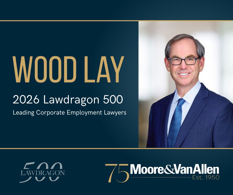 Moore &amp; Van Allen (MVA) Head of Employment and Labor Wood Lay has been named to the 2026 Lawdragon 500 Leading Corporate Employment Lawyers.
mvalaw.com/news-12151
