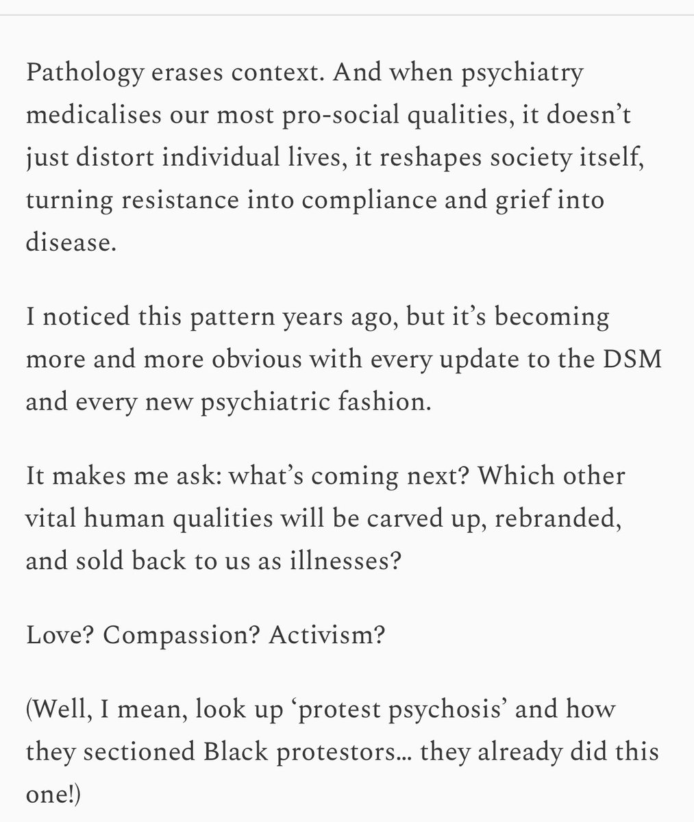 “What is the purpose of this relentless drive to medicalise our conscience, our grief, our anger, our empathy, our sense of justice? 

Who benefits when our most human, pro-social, protective instincts are reframed as disorders in need of management, diagnosis, and treatment?