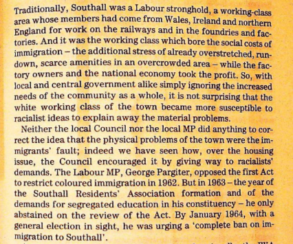 ThreeJacques's tweet photo. This is a an early version of the "he wants your cookie" understanding of the issues around immigration and multiculturalism. Any social or cultural reason for objecting to having their town become the Little Punjab are recontextualised as managerial problems of building enough houses and schools that the white population needs to unite with the immigrant population to support.

The majority of the immigrants turning them into a minority in Southall had come on forged passports and were non-English speaking Punjabi peasants, encouraged to come by local large employers. Effectively the local population were being asked to cooperate in a process of illegally importing scab labour to replace them.

From 1955, Labour had become a pro-immigration, pro-multiculturalism party with local politicians in the areas most impacted by immigration towing a more reactionary line. The 1964 election was the last time such deviation was tolerated, and with victory won by softening their stance... Labour set about putting in place the legal and bureaucratic structures necessary to suppress organised resistance.🧵
