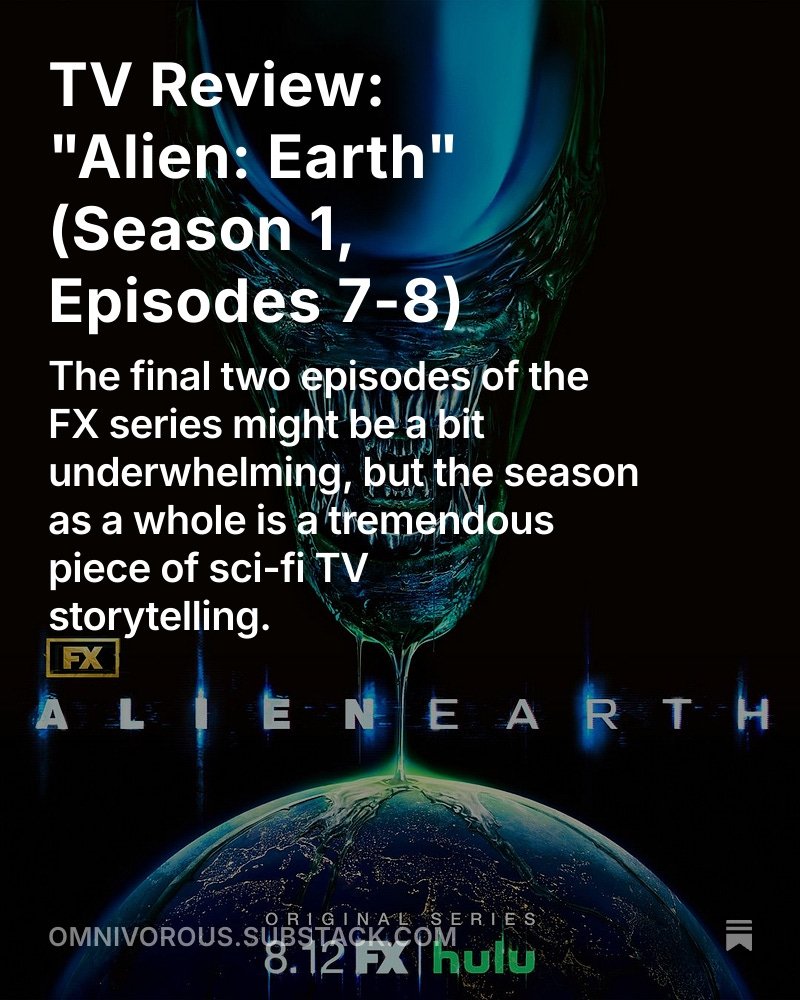 It's Sci-Fi Friday over at Omnivorous, where I reviewed the final two episodes of Alien: Earth, arguably some of the best sci-fi television this year (even if the finale was a bit weak).