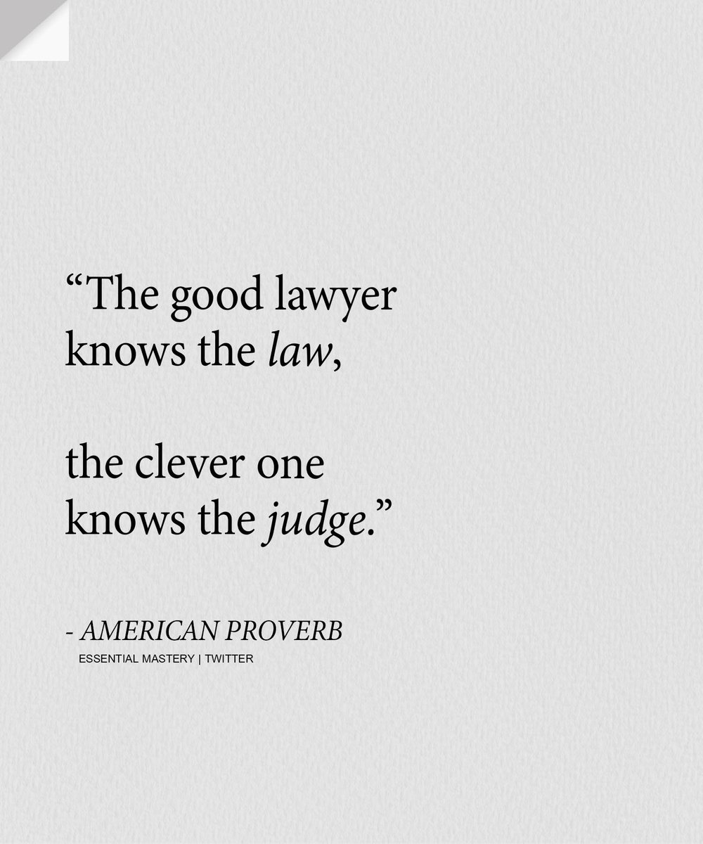 المحامي الجيد يعرف القانون، المحامي الذكي يعرف القاضي ."

- مثل أمريكي