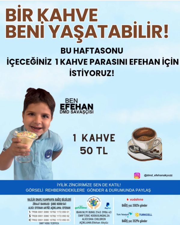 “Bir kahve içip geçmeyelim…
Bu hafta sonu kahveni Efehan’ın yaşamına umut olsun diye iç! ☕💙
50 TL belki senin için küçük ama onun için bir nefes, bir adım, bir gün daha güçlü kalmak demek. 
Paylaşarak iyilik zincirimize destek olur musun?”
#kripto #DünyaKızÇocuklarıGünü #dmd
