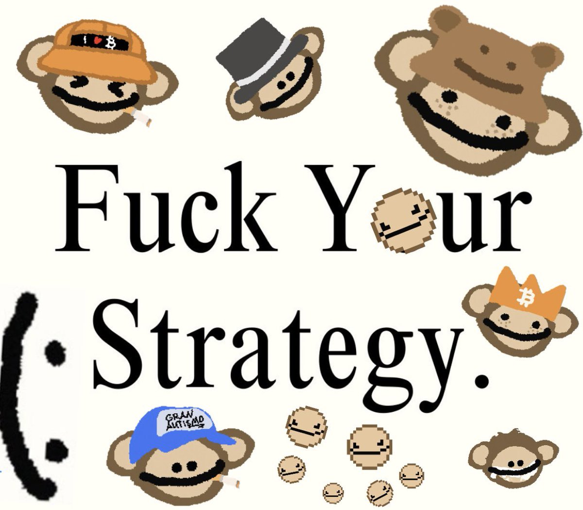 Fuck Your Strategy. 

Sincerely, the puppets.