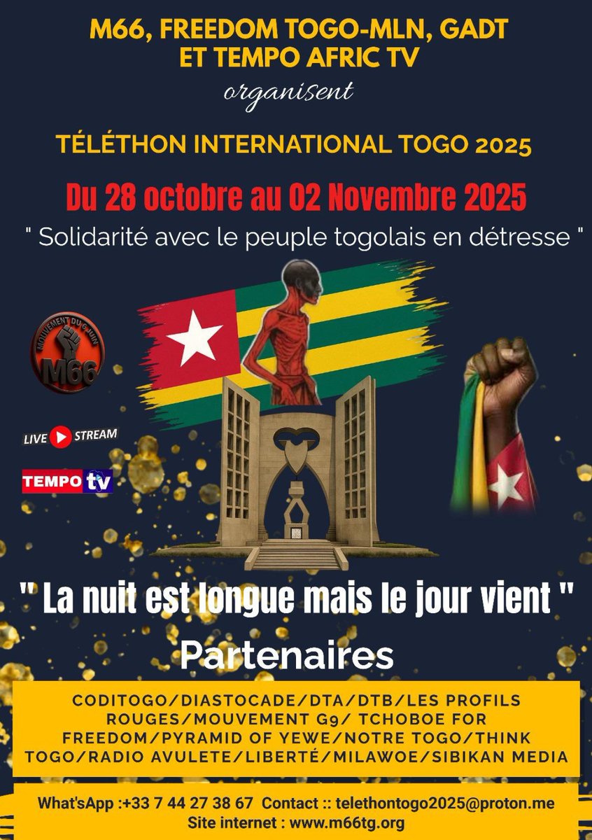 m66togo's tweet photo. TÉLÉTHON INTERNATIONAL TOGO 2025

📅 Du 28 octobre au 02 novembre 2025
📍 Organisé par M66, Freedom Togo-MLN, GADT et Tempo Afric TV

« Solidarité avec le peuple togolais en détresse »
« La nuit est longue, mais le jour vient »

🤝 Mobilisons-nous pour soutenir le peuple togolais !
Chaque don, chaque partage, chaque action compte.
Participez à cette grande chaîne de solidarité pour accompagner nos frères et sœurs du Togo vers un avenir meilleur.

🎯 Partenaires :
CODITOGO • DIASTOCADE • DTA • DTB • LES PROFILS ROUGES • MOUVEMENT G9 • TCHOBOE FOR FREEDOM • PYRAMID OF YEWE • NOTRE TOGO • THINK TOGO • RADIO AVULETE • LIBERTÉ • MILAWOE • SIBIKAN MEDIA

📲 Contact & participation :

WhatsApp : +33 7 44 27 38 67
📧 Email : telethontogo2025@proton.me
🌐 Site officiel : https://t.co/LNBq4JbBzq
🔗 Participez dès maintenant : https://hello@m66tg.org/telethon-2025/

#TéléthonTogo2025 #SolidaritéTogo #M66 #FreedomTogoMLN #GADT #TempoAfricTV #SoutienAuTogo #LibertéPourLeTogo #PeupleTogolais #UnisPourLeTogo #Humanitaire #AfriqueSolidaire #TogoDebout #JusticeEtPaix #EspoirPourLeTogo #SolidaritéInternationale #TelethonAfrique #M66Togo #EngagementCitoyen
