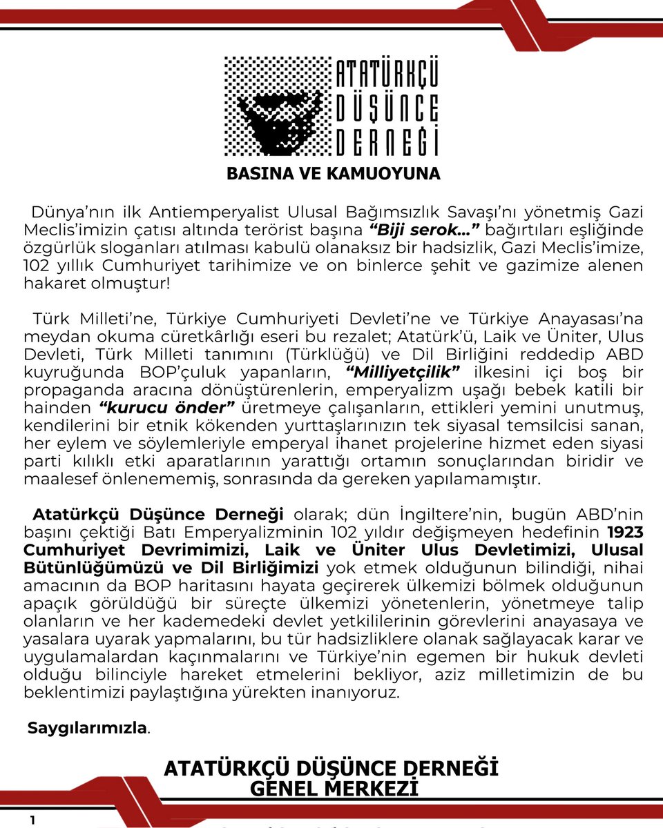 BASINA VE KAMUOYUNA

Dünya’nın ilk Antiemperyalist Ulusal Bağımsızlık Savaşı’nı yönetmiş Gazi Meclis’imizin çatısı altında terörist başına “Biji serok…” bağırtıları eşliğinde özgürlük sloganları atılması kabulü olanaksız bir hadsizlik, Gazi Meclis’imize, 102 yıllık Cumhuriyet