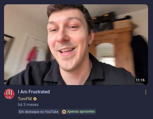 brunomiguel's tweet photo. For some reason, YouTube really, really wants me to know that @TomFM_YT is frustrated and has been showing me his supporter-only video in my recommendations for almost three months.

Hope everything gets better, @TomFM_YT, whatever it may be. https://t.co/VoupNkyQbX