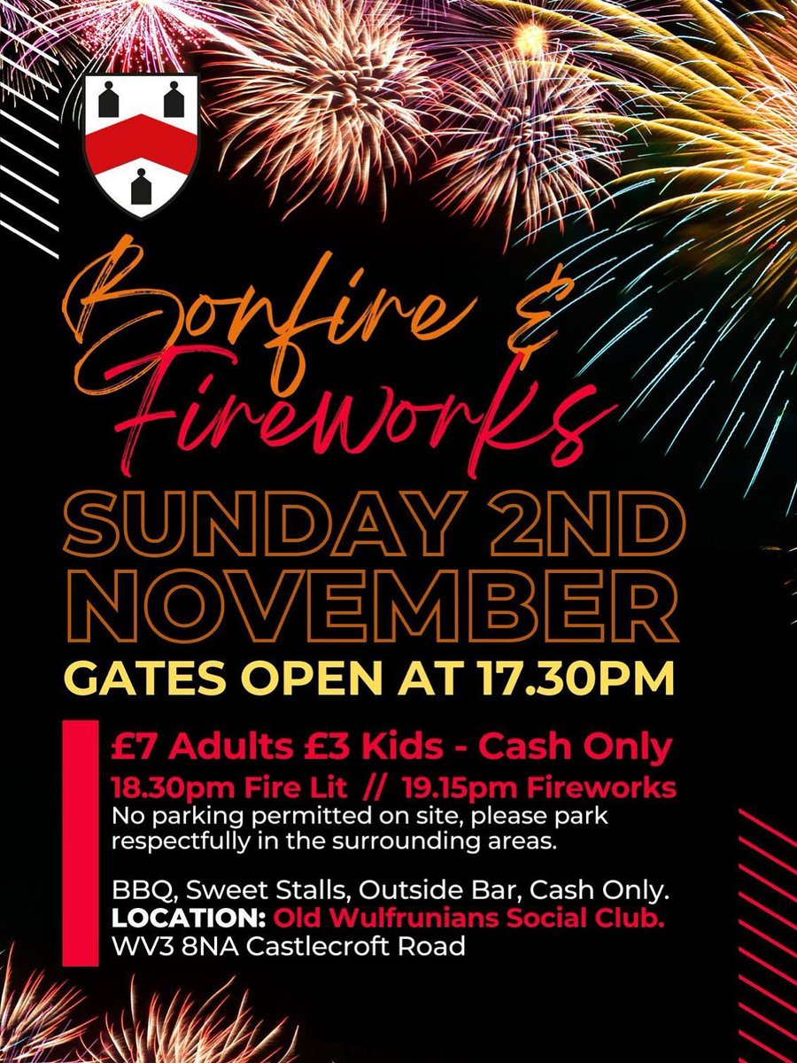 PLEASE REPOST

The Old Wulfrunians Bonfire &amp; Fireworks night 

SUNDAY 2ND NOVEMBER - GATES OPEN AT 17.30PM

£7 Adults £3 Kids - Cash Only. 

18.30pm Fire Lit // 19.15pm Fireworks

No parking permitted on site 

LOCATION: Old Wulfrunians Social Club - Castlecroft Road WV3 8NA