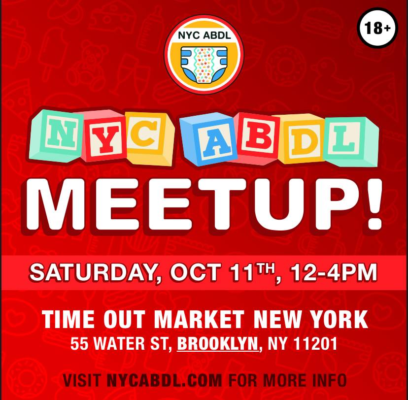NYC ABDL Meetup🍕
🗓️Saturday, Oct 11
📍Time Out Market | 55 Water Street, Brooklyn NY 11201
🕛 12-4pm
👔 vanilla attire, diapers covered 
💰Food &amp; drinks

The NYC ABDL meetup is great for first timers looking to meet the community in a relaxed, casual environment!