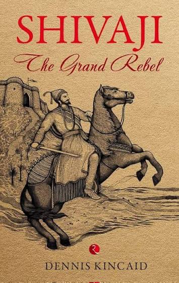 1910: Shivaji the Hindu rebel
1937: Shivaji the progressive king

I find it interesting to compare the two Grand Rebel books, both bestsellers of their time — respectively in 1910 by Kincaid the father and in 1937 by Kincaid the son — and the change in tone and narrative of