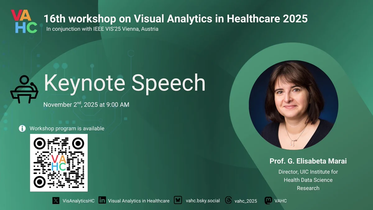 The 16th Workshop on Visual Analytics in Healthcare (VAHC) 2025, held in conjunction with IEEE VIS 2025 in Vienna.

Keynnote Speech with Prof. G. Elisabeta Marai on November, 2nd at 9:00 AM.
The complete workshop program is available at https://visualanalyticshealthcare.github.io/homepage/2025/program.html