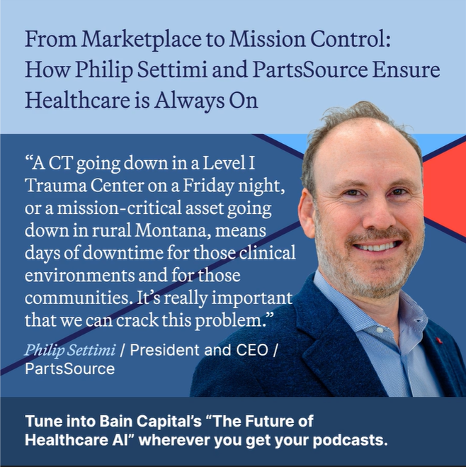 Join Philip Settimi, MSE MD, MD, MBA, President and CEO of PartsSource Inc., for Bain Capital’s latest “The Future of Healthcare AI” podcast, “From Marketplace to Mission Control: How Philip Settimi and PartsSource Ensure Healthcare is Always On." bit.ly/4q2Y4XC