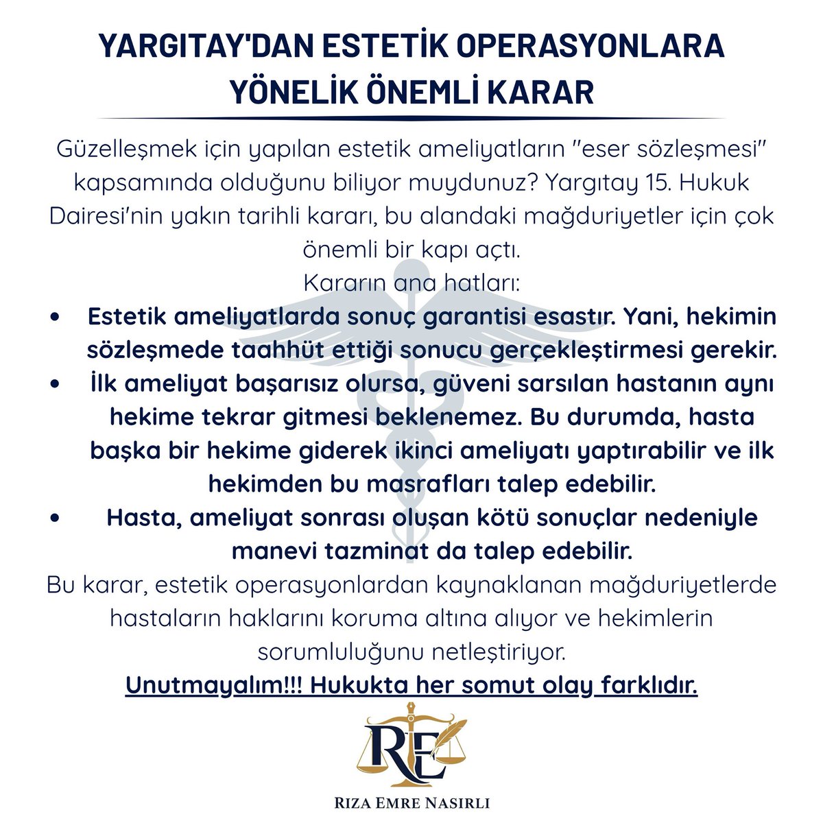 Estetik operasyonlar hukuken "eser sözleşmesi" sayılır. Yargıtay'a göre, başarısız bir operasyon sonrası güveni sarsılan hasta, başka bir hekime gidebilir ve ilk hekimden hem masraflarını hem de manevi zararını isteyebilir.

Yargıtay 15. HD
2019/2716 E.
2019/3692 K.