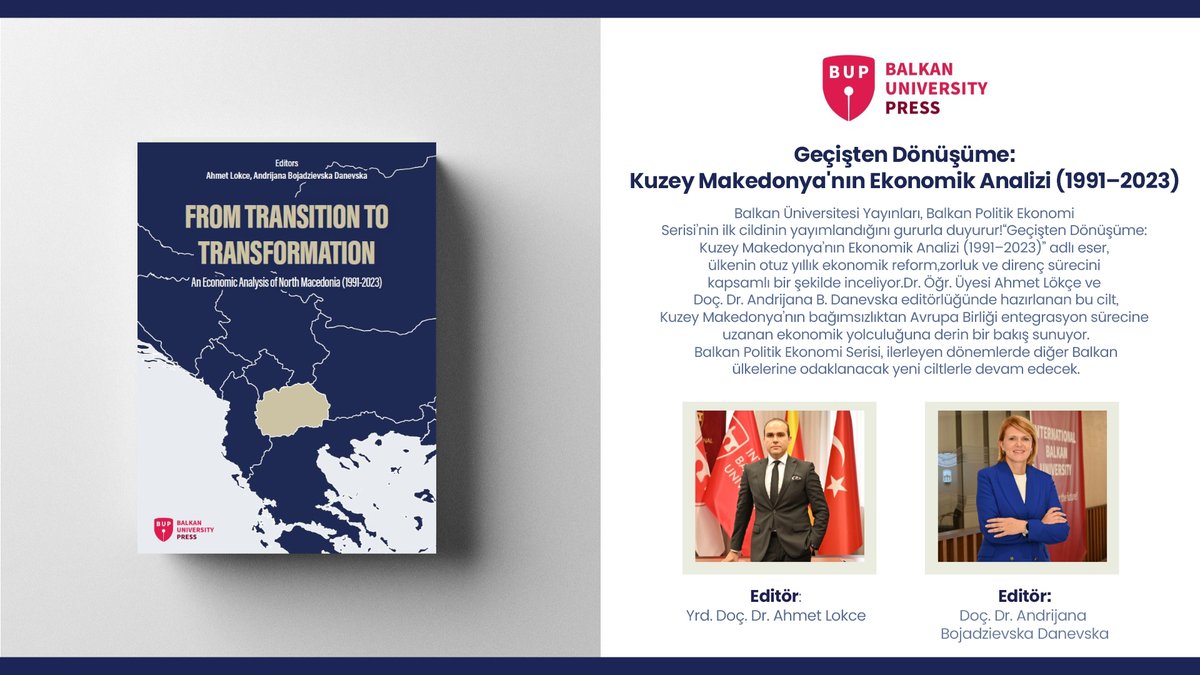 Yeni Yayın Duyurusu
Balkan Üniversitesi Yayınları, Balkan Politik Ekonomi Serisi’nin ilk cildinin yayımlandığını gururla duyurur!
“Geçişten Dönüşüme: Kuzey Makedonya’nın Ekonomik Analizi (1991–2023)” adlı eser, ülkenin otuz yıllık ekonomik reform, zorluk ve direnç sürecini