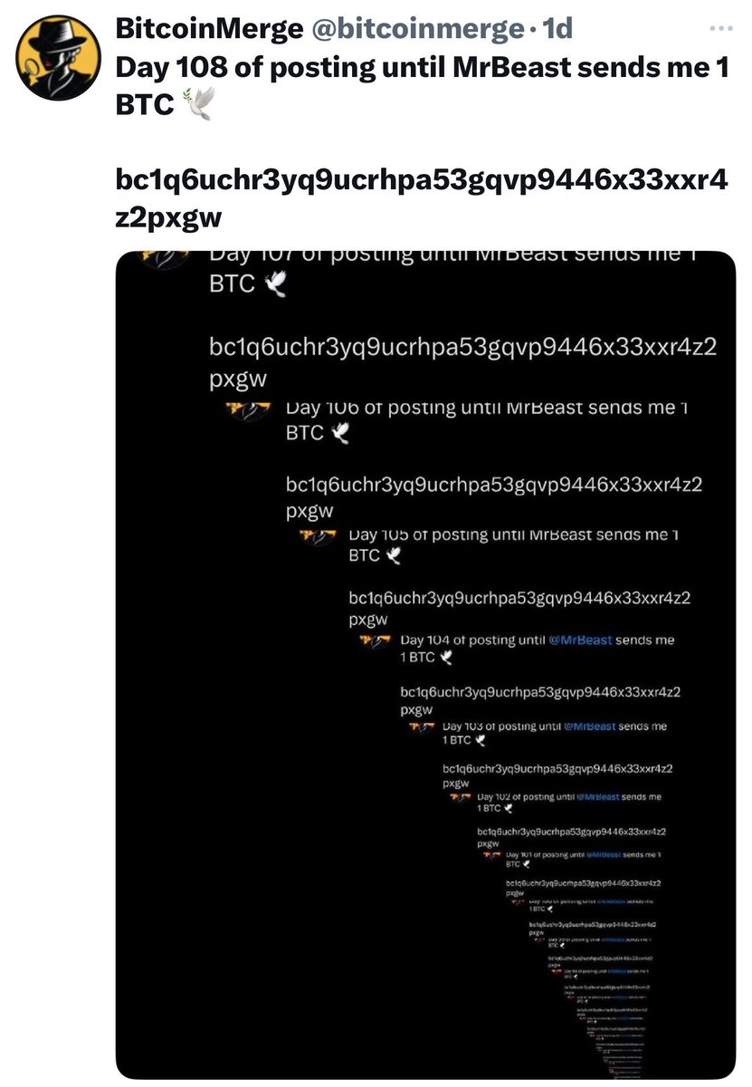 bitcoinmerge's tweet image. Day 109 of posting until MrBeast sends me 1 BTC 🕊️
bc1q6uchr3yq9ucrhpa53gqvp9446x33xxr4z2pxgw