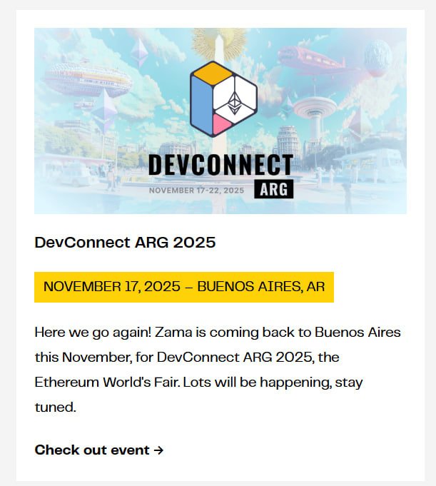 AntonysrmNafi's tweet photo. @zama is heading back to Buenos Aires this November for @EFDevcon  ARG 2025 and it’s going to be a big one 🇦🇷

From November 17–22, @EFDevcon will once again bring together the global Ethereum community builders, researchers, founders and thinkers for a full week dedicated to deep collaboration, learning and innovation. It’s not your typical conference. Instead, it’s a series of community led events, workshops and discussions all focused on the future of Ethereum and open source development.

The @zama team will be there, continuing their mission to make privacy a core layer of Web3. They’ve been leading the way with Fully Homomorphic Encryption (FHE) technology that lets you compute on encrypted data without ever revealing it. At @EFDevcon , expect @zama to engage with developers, share insights, and explore how privacypreserving computation can strengthen decentralized ecosystems. 

Buenos Aires will turn into a global hub for Ethereum builders full of meetups, hackathons, and collaboration between some of the brightest minds in the space. And with @zama there, privacy is sure to be one of the most exciting topics on the table.

📅 November 17–22, 2025 | Buenos Aires, Argentina

#ZamaCreatorProgram