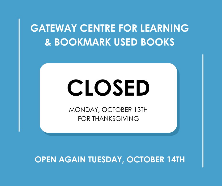 Gateway Centre for Learning and Bookmark Used Books will be closed on Monday, October 13th for Thanksgiving. We will be open again Tuesday, October 14th during our regular business hours. Have a great long weekend!