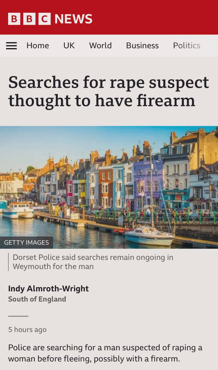 🚨 MAN ON THE RUN FOR RAPE IS ARMED WITH A GUN❗️

Police are hunting a man suspected of raping a woman before fleeing with a gun in Weymouth, Dorset 🇬🇧 

Armed police were deployed. Armed units have been deployed, and locals told to remain indoors as the search continues ⚠️