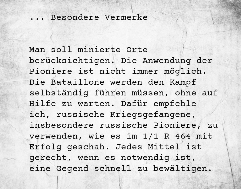 Besondere Vermerke 

Aus dem Befehl an das Infanterieregiment 464 der 253. Infanteriedivision über den Einsatz von sowjetischen Kriegsgefangenen zu Minenräumungsarbeiten,
20. Oktober 1941

*SZAOR UdSSR, Fonds 7445, Liste 2, Akte 103, Bl. 35.