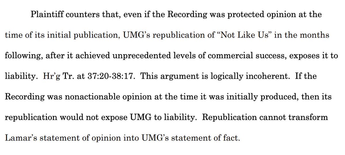 BrianZisook's tweet image. A judge has dismissed Drake’s lawsuit against UMG, and this part stood out to me:

Judge Vargas made clear that if a song expresses protected opinion when it’s released, no amount of distribution or promotion can turn that opinion into fact.