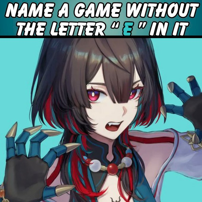 NexiChanG4M1N6's tweet image. NAME A GAME WITHOUT THE LETTER &apos;E&apos; IN IT