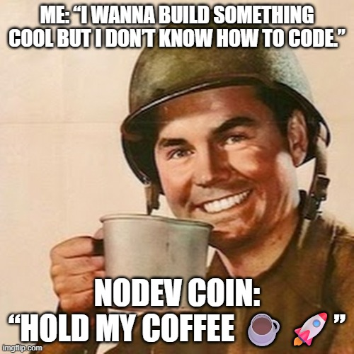 NoDeveloperCoin's tweet photo. Me: “I wanna build something cool but I don’t know how to code.”

NoDev Coin: “Hold my coffee ☕🚀”$NoDev / SOL

CA:4RukoqGpyZ4QkURNeuyNvqw1z1qdvsXpmcL3E84Havac

#Crypto #NoCode #NoDevArmy #memecoins #memepump #Memes https://t.co/wXwlI4FuGQ
