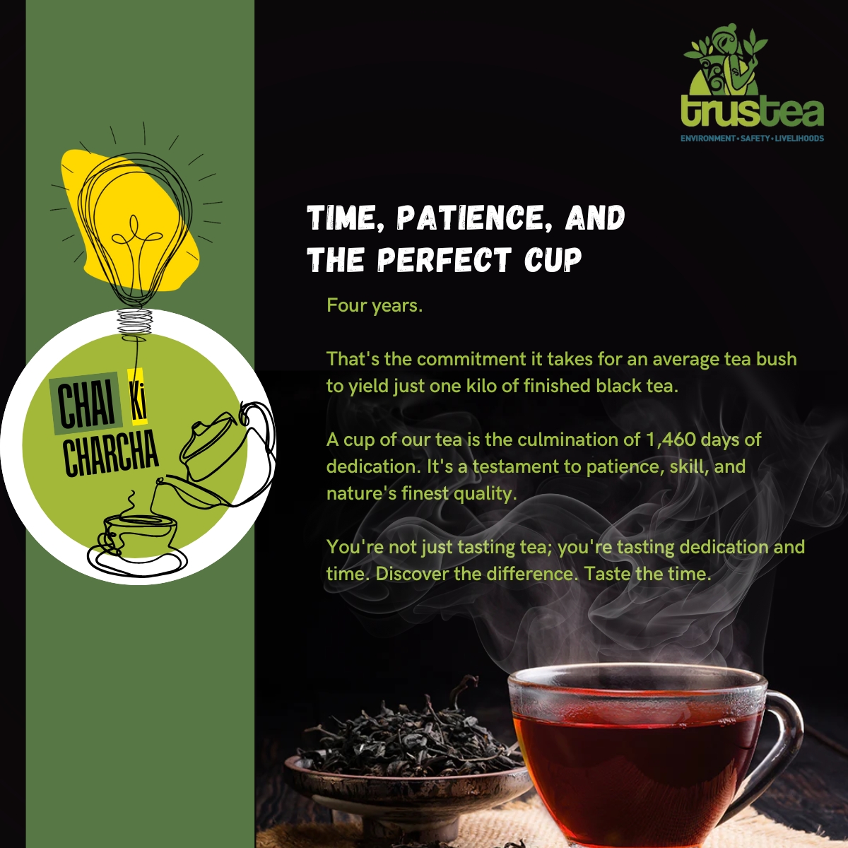 TrusteaF's tweet image. 4 YEARS for a tea bush to yield just 1kg of black tea! That's 1,460 days of dedication in your cup. #ChaiKiCharcha Series - Trivia No. 6! Choose #Trustea. #TeaFacts